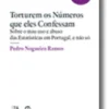 Torturem os Números que Eles Confessam - Sobre o mau uso e abuso das Estatísticas em Portugal, e não só