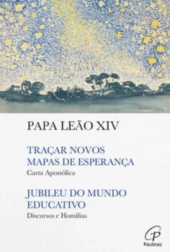 Traçar Novos Mapas de Esperança - Carta Apostólica / Jubileu do Mundo Educativo - Discursos e Homilias