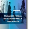 Trabalho e Família na Transição para a Idade Adulta
