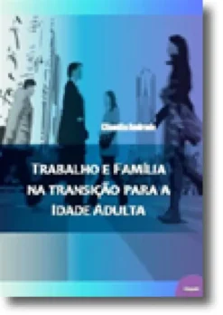 Trabalho e Família na Transição para a Idade Adulta
