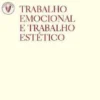 Trabalho Emocional e Trabalho Estético (N.º 20 da Coleção)