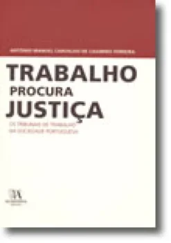 Trabalho procura Justiça - Os Tribunais de Trabalho na Sociedade Portuguesa«Distinguido com o Prémio Agostinho Roseta, na categoria de estudos e investigação.»