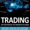 Trading - A Atitude Mental do Trader de Sucesso