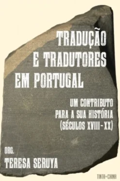 Tradução e Tradutores em Portugal - Um Contributo para a sua História - Séculos XVIII-XX