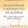 Transformar o Sofrimento em Alegria