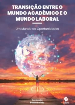 Transição entre o Mundo Académico e o Mundo Laboral - Um Mundo de Oportunidades