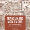 Transumano Mon Amour. Volume II