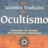Tratado Das Grandes Tradições do Ocultismo - Iniciação ao Estudo do Esoterismo Hermético