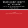 Tratado de Direito do Trabalho Parte II - Situações Laborais Individuais