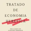Tratado de Economia Herética - Para Acabar com o Discurso Dominante