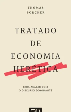 Tratado de Economia Herética - Para Acabar com o Discurso Dominante