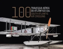 Travessia Aérea do Atlântico Sull: 100 Anos / South Atlantic Air Crossing : 100 years