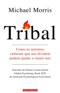 Tribal - Como os Instintos Culturais que nos Dividem Podem Ajudar a Reunir-nos