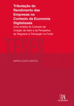 Tributação do Rendimento das Empresas no Contexto da Economia Digitalizada - Uma Análise do Conceito de Criação de Valor e da Perspetiva de Regresso à Tributação na Fonte