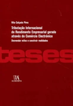 Tributação Internacional do Rendimento Empresarial gerado através do comércio Electrónico - Desvendar mitos e construir realidades