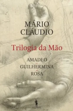Trilogia da Mão - Amadeo, Guilhermina, Rosa