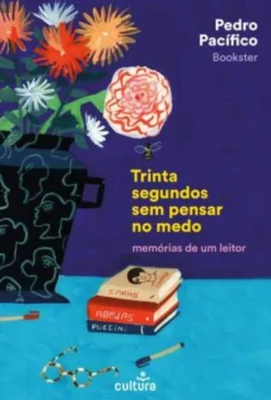 Trinta Segundos sem Pensar no Medo - Memórias de um Leitor