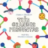 Três Grandes Perguntas - (Toda) A Ciência em Três Grandes Perguntas