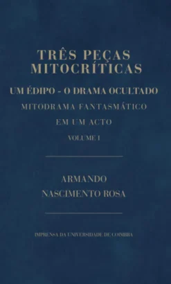 Três Peças Mitocríticas - Um Édipo - O Drama Ocultado - Mitodrama Fantasmático em Um Acto - Vol. I