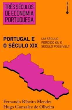 Três Séculos de Economia Portuguesa - Portugal e o Século XIX - Um Século Perdido ou o Século Possível?