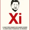 Tudo Sobre Xi - O que Precisamos de Saber Sobre o Líder Mais Poderoso do Mundo
