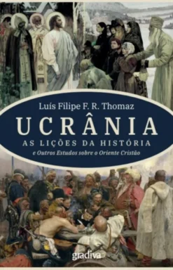 Ucrânia - As Lições da História e Outros Estudos Sobre o Oriente Cristão