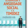 Ultrapassar a Ansiedade Social e a Timidez
