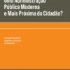 Uma Administração Pública Moderna e Mais Próxima do Cidadão? - (quatro textos)