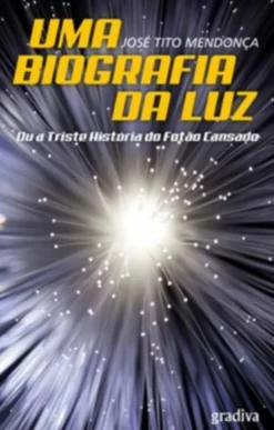Uma Biografia da Luz: Ou a Triste História do Fotão Cansado