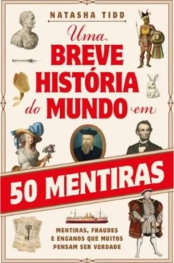 Uma Breve História do Mundo em 50 Mentiras