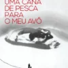 Uma Cana de Pesca para o Meu Avô