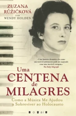 Uma Centena de Milagres - Como a Música Me Ajudou a Sobreviver ao Holocausto