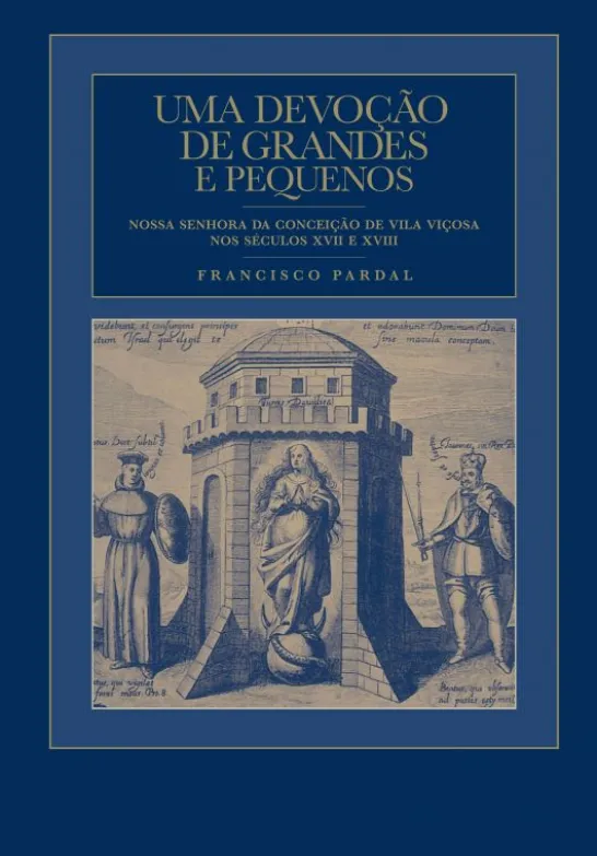 Uma Devoção de Grandes e Pequenos - Nossa Senhora da Conceição de Vila Viçosa nos Séculos XVII e XVIII
