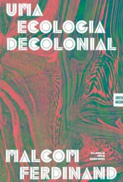 Uma Ecologia Decolonial