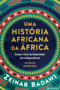 Uma História Africana da África - Desde o Início da Humanidade até à Independência