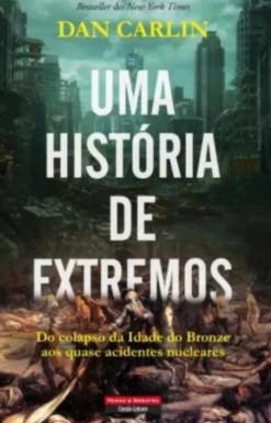 Uma História de Extremos - Do Colapso da Idade do Bronze aos Quase Acidentes Nucleares