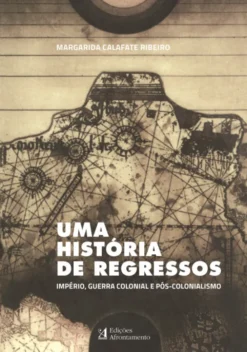 Uma História de Regressos - império, Guerra Colonial e Pós-colonialismo