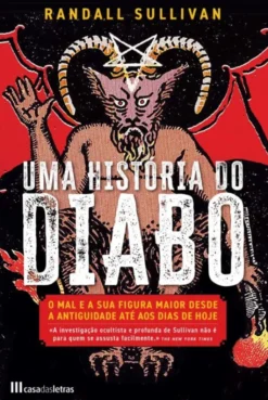 Uma História do Diabo - O Mal e a sua Figura Maior Desde a Antiguidade até aos Dias de Hoje