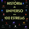 Uma História do Universo em 100 Estrelas