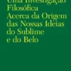 Uma Investigação Filosófica Acerca da Origem das Nossas Ideias do Sublime e do Belo