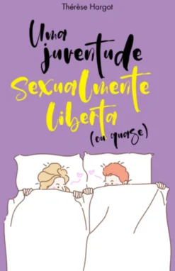 Uma Juventude Sexualmente Liberta (ou Quase)