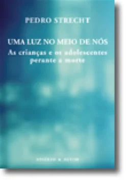 Uma Luz no Meio de Nós - As Crianças e os Adolescentes Perante a Morte