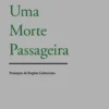 Uma Morte Passageira - Antologia Poética