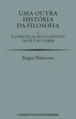 Uma Outra História da Filosofia I – A Constelação Ocidental da Fé e do Saber
