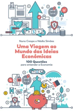 Uma Viagem ao Mundo das Ideias Económicas - 100 questões para entender a Economia