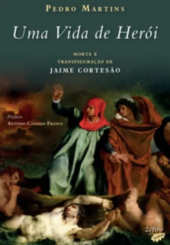 Uma Vida de Herói - Morte e Transfiguração de Jaime Cortesão