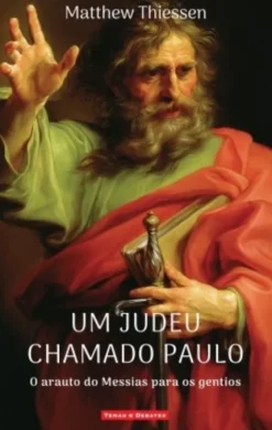 Um Judeu Chamado Paulo - O Arauto do Messias para os Gentios