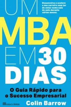 Um MBA em 30 Dias - O Guia Rápido para o Sucesso Empresarial