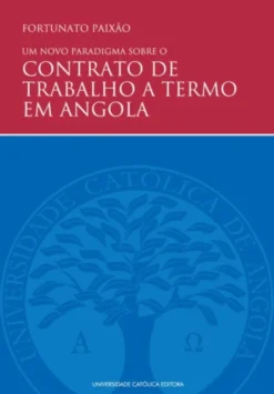 Um Novo Paradigma sobre o Contrato de Trabalho A Termo em Angola