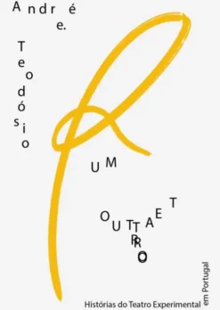 Um Outro Teatro — Histórias do Teatro Experimental em Portugal